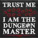 Trust Me I am the Dungeon Master T-Shirt (Black)