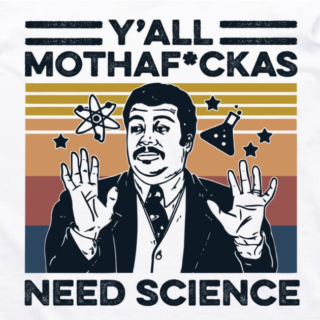 Neil deGrasse Tyson Y'all Need Science T-Shirt (White)