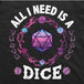 All I Need Is A Dice T-Shirt (Black)